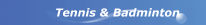Tennis & Badminton